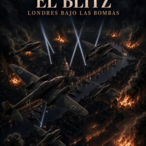 El Blitz. Londres bajo las bombas — El Mundo en Guerra Vol. IV